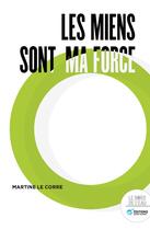 Couverture du livre « Les miens sont ma force » de Le Corre Martine aux éditions Bord De L'eau