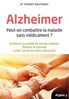 Couverture du livre « Alzheimer : peut-on combattre la maladie sans médicament ? » de Thierry Bautrant aux éditions Alpen