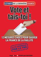 Couverture du livre « Vote et tais-toi ! 12 mesures chocs pour sauver la France de la faillite » de Le Parti De La Derniere Chance aux éditions Storylab