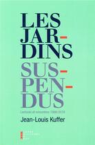 Couverture du livre « Les jardins suspendus ; lectures et rencontres (1968-2018) » de Jean-Louis Kuffer aux éditions Pierre-guillaume De Roux