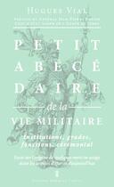 Couverture du livre « Petit abécédaire de la vie militaire ; essai sur l'origine de quelques mots en usage dans les armées d'hier et d'aujourd'hui » de Hugues Vial aux éditions Editions Pierre De Taillac