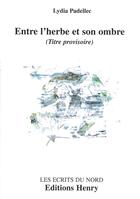 Couverture du livre « Entre l'herbe et son ombre » de Lydia Padellec aux éditions Editions Henry