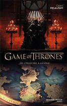 Couverture du livre « Game of Thrones - le trône de fer : de l'histoire à la série » de Cedric Delaunay aux éditions Nouveau Monde