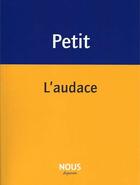 Couverture du livre « L'audace » de Petit Pascale aux éditions Nous