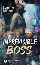 Couverture du livre « Imprévisible boss » de Eugenie Dielens aux éditions Editions Addictives