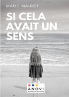 Couverture du livre « Si cela avait un sens » de Marc Mairet aux éditions Anovi