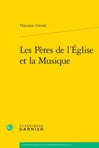 Couverture du livre « Les Pères de l'Église et la Musique » de Theodore Gerold aux éditions Classiques Garnier