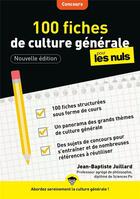 Couverture du livre « 100 fiches de culture générale pour les nuls concours (3e édition) » de Jean-Baptiste Juillard aux éditions First