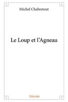 Couverture du livre « Le loup et l'agneau » de Michel Chabretout aux éditions Edilivre