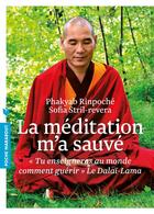 Couverture du livre « La méditation m'a sauvé » de Sofia Stril-Rever et Phakyab Rinpoche aux éditions Marabout