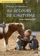 Couverture du livre « Poneys et chevaux au secours de l'autisme ; une médiation structurante » de Claudine Pelletier-Milet aux éditions Belin Equitation