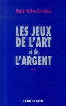 Couverture du livre « Les jeux de l'art et de l'argent » de Marie-Helene Grinfeder aux éditions France-empire