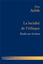 Couverture du livre « La lucidite de l'ethique - etudes sur levinas » de Dan Arbib aux éditions Hermann