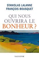 Couverture du livre « Qui nous ouvrira le bonheur ? » de Francois Bousquet et Stanislas Lalanne aux éditions Salvator