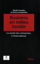 Couverture du livre « Business en milieu hostile ; la sureté des entreprises à l'international » de Dimitri Linardos et Fanny Lecarpentier aux éditions Vuibert