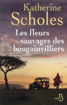 Couverture du livre « Les fleurs sauvages des bougainvilliers » de Katherine Scholes aux éditions Belfond