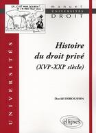 Couverture du livre « Histoire du droit privé (XVIe - XXIe siècle) » de David Deroussin aux éditions Ellipses