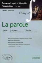 Couverture du livre « La parole cpge scientifiques 2013-2014 platon marivaux verlaine l'integrale » de Philippe Guisard et Christelle Laize aux éditions Ellipses