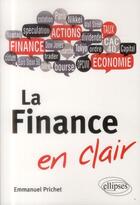 Couverture du livre « La finance en clair » de Prichet Emmanuel aux éditions Ellipses