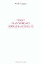 Couverture du livre « Desirs francophones et francophiles » de Maugey aux éditions Lettres Du Monde