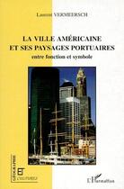 Couverture du livre « Revue géographie et cultures : la ville américaine et ses paysages portuaires ; entre fonction et symbole » de Laurent Vermeersch aux éditions L'harmattan