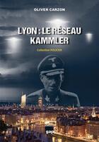 Couverture du livre « Lyon : le réseau Kammler » de Olivier Carzon aux éditions Gap