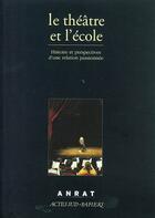 Couverture du livre « Le théâtre et l'école ; histoire et perspectives d'une relation passionnée » de  aux éditions Actes Sud