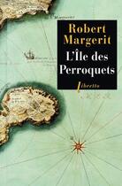 Couverture du livre « L'ile des perroquets » de Robert Margerit aux éditions Libretto