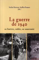 Couverture du livre « La guerre de 1940 - se battre, subir, se souvenir » de Stefan Martens aux éditions Pu Du Septentrion