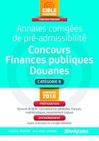 Couverture du livre « Annales corrigées de pré-admissibilité ; concours finances publiques, douanes ; catégorie B (concours 2018) » de Frederic Rosard et Jean-Marc Lagoda aux éditions Studyrama