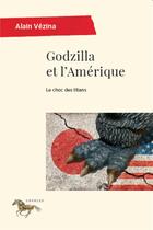Couverture du livre « Godzilla et l'Amérique : le choc des titans » de Alain Vezina aux éditions Pu De Montreal