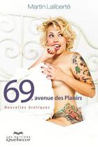 Couverture du livre « 69, avenue des plaisirs ; nouvelles érotiques » de Martin Laliberte aux éditions Les Éditions Québec-livres