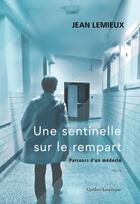 Couverture du livre « Une sentinelle sur le rempart. parcours d'un medecin » de Jean Lemieux aux éditions Les Editions Quebec Amerique