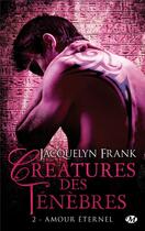Couverture du livre « Créatures des ténèbres Tome 2 : amour éternel » de Jacquelyn Frank aux éditions Milady