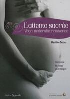 Couverture du livre « L'attente sacrée ; yoga, maternité, naissance » de Martine Texier aux éditions Le Souffle D'or