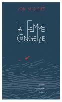 Couverture du livre « La femme congelée » de Jon Michelet aux éditions Pu De Caen