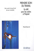 Couverture du livre « Prendre soin du travail ; un défi pour les cadres à l'hôpital » de P. Bourret aux éditions Seli Arslan