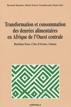 Couverture du livre « Transformation et consommation des denrées alimentaires en Afrique de l'Ouest Centrale » de Bernard Kouassi aux éditions Karthala
