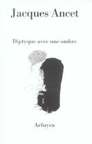 Couverture du livre « Diptyque avec une ombre » de Ancet J aux éditions Arfuyen