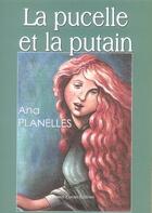 Couverture du livre « La pucelle et la putain » de Ana Planelles aux éditions France Europe