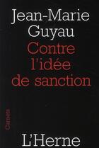 Couverture du livre « Contre l'idée de sanction » de Jean-Marie Guyau aux éditions L'herne