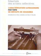 Couverture du livre « Caracterisation Ultrasonore Par Tofd De Defauts De Soudures Performances Resultats Des Actions Colle » de Bossuat aux éditions Cetim