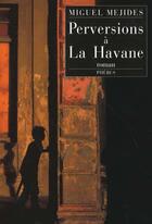 Couverture du livre « Perversions a la havane » de Miguel Mejides aux éditions Phebus