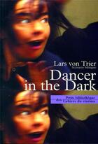 Couverture du livre « Dancer in the dark » de Lars Von Trier aux éditions Cahiers Du Cinema
