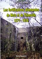 Couverture du livre « Les fortifications allemandes de metz et de thionville ; 1871-1918 » de Fontbonne aux éditions Serpenoise