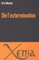 Couverture du livre « De l'extermination » de Eric Werner aux éditions Xenia