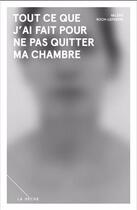 Couverture du livre « Tout ce que j'ai fait pour ne pas quitter ma chambre » de Valerie Roch-Lefebvre aux éditions La Meche