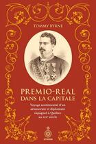 Couverture du livre « Premio-Real dans la capitale : Voyage sentimental d'un aristocrate » de Tommy Byrne aux éditions Septentrion