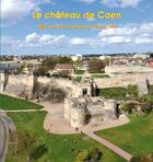 Couverture du livre « Le château de Caen ; mille ans d'une forteresse dans la ville » de Adrien Dubois et Joseph Decaens aux éditions Crahm