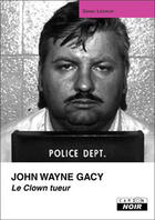 Couverture du livre « John Wayne Gacy ; le clown tueur » de Daniel Lesueur aux éditions Le Camion Blanc